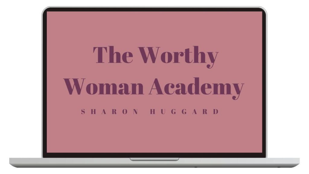 Graphic featuring a laptop displaying the words  The Worthy Woman Academy - Sharon Huggard